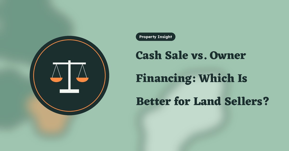 Cash Sale vs. Owner Financing: Which Is Better for Land Sellers?